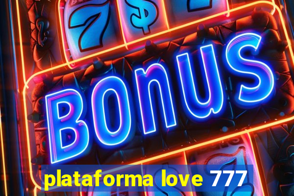 plataforma love 777